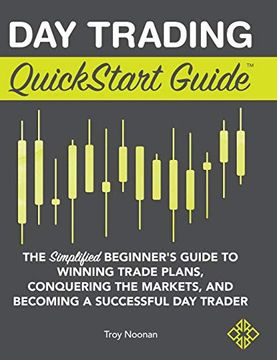 portada Day Trading Quickstart Guide: The Simplified Beginner'S Guide to Winning Trade Plans, Conquering the Markets, and Becoming a Successful day Trader (en Inglés)