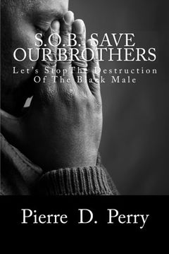 portada Sob: Save our Brothers: Let's Stopthe Destruction of the Black Male (Strengthening the Black Community) (Volume 1) (en Inglés)
