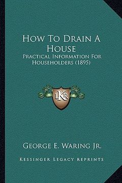 portada how to drain a house: practical information for householders (1895) (in English)