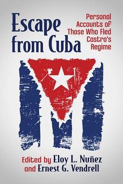 portada Escape from Cuba: Personal Accounts of Those Who Fled Castro's Regime (en Inglés)