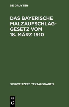 portada Das Bayerische Malzaufschlaggesetz vom 18. März 1910: Mit den Ausführungsbestimmungen, Formularen und Einem Alphabetischen Sachregister (en Alemán)