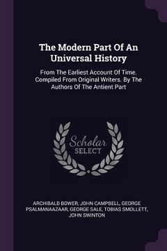 portada The Modern Part Of An Universal History: From The Earliest Account Of Time. Compiled From Original Writers. By The Authors Of The Antient Part