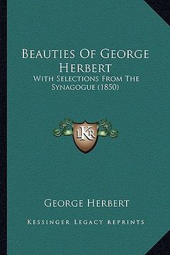 portada beauties of george herbert: with selections from the synagogue (1850) (en Inglés)