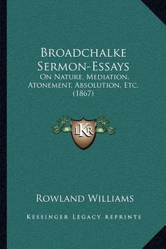 portada broadchalke sermon-essays: on nature, mediation, atonement, absolution, etc. (1867) (en Inglés)