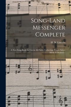 portada Song-land Messenger Complete: a New Song Book for Use in All Public Gatherings Where Select Music is Desired / (en Inglés)