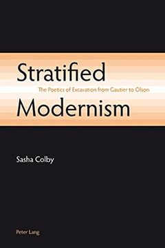 portada Stratified Modernism: The Poetics of Excavation from Gautier to Olson