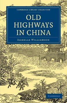 portada Old Highways in China (Cambridge Library Collection - Travel and Exploration in Asia) (in English)