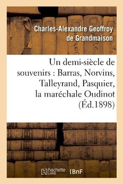 portada Un Demi-Siecle de Souvenirs: Barras, Norvins, Talleyrand, Pasquier, La Marechale Oudinot (Ed.1898) (Histoire) (French Edition)