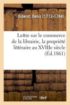 portada Lettre Sur Le Commerce de la Librairie, La Propriété Littéraire Au Xviiie Siècle (en Francés)