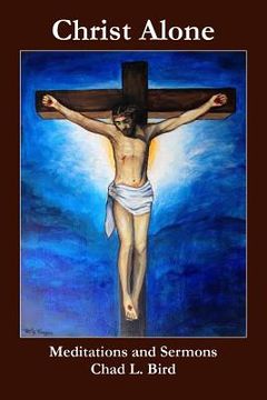 portada Christ Alone: Meditations and Sermons (en Inglés)