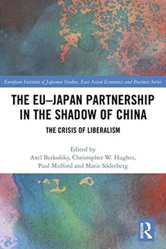 portada The Eu–Japan Partnership in the Shadow of China: The Crisis of Liberalism (European Institute of Japanese Studies East Asian Economics and Business Series) 