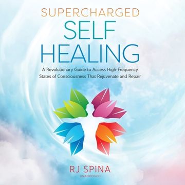 portada Supercharged Self-Healing: A Revolutionary Guide to Access High-Frequency States of Consciousness That Rejuvenate and Repair