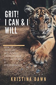 portada Grit: How To Develop Willpower, Unbreakable Self-Reliance And Don't Give Up: Self-Discipline, Perseverance, Mental Strength (en Inglés)