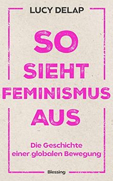 portada So Sieht Feminismus Aus: Die Geschichte Einer Globalen Bewegung (en Alemán)