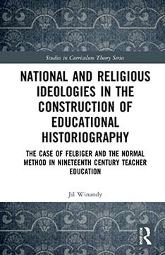 portada National and Religious Ideologies in the Construction of Educational Historiography (Studies in Curriculum Theory Series) (en Inglés)