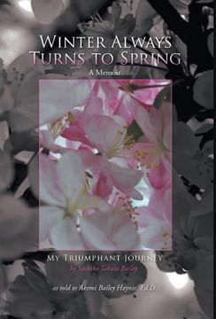 portada Winter Always Turns to Spring A Memoir: My Triumphant Journey Sachiko Takata Bailey (en Inglés)