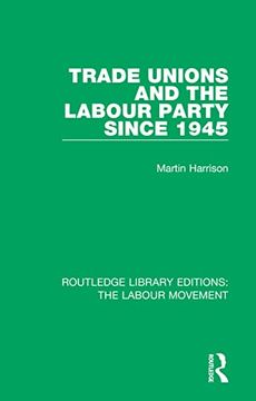 portada Trade Unions and the Labour Party Since 1945 (Routledge Library Editions: The Labour Movement) (in English)