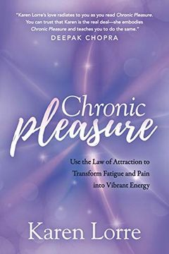 portada Chronic Pleasure: Use the law of Attraction to Transform Fatigue and Pain Into Vibrant Energy (en Inglés)