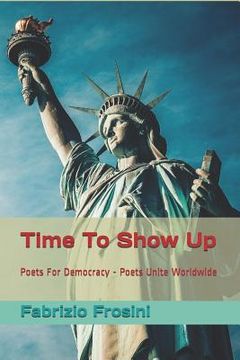 portada Time To Show Up: Poets For Democracy - Poets Unite Worldwide