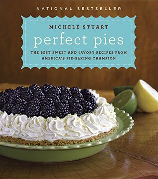 portada Perfect Pies: The Best Sweet and Savory Recipes From America's Pie-Baking Champion (en Inglés)