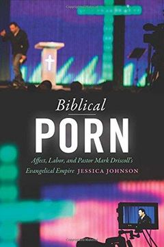 portada Biblical Porn: Affect, Labor, And Pastor Mark Driscoll's Evangelical Empire (en Inglés)