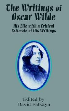 portada the writings of oscar wilde: his life with a critical estimate of his writings