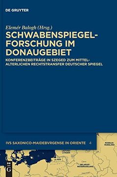 portada Schwabenspiegel-Forschung im Donaugebiet Konferenzbeiträge in Szeged zum Mittelalterlichen Rechtstransfer Deutscher Spiegel (in German)