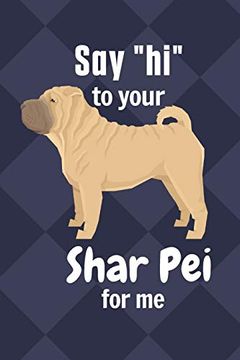 portada Say "Hi" to Your Shar pei for me: For Shar pei dog Fans (en Inglés)