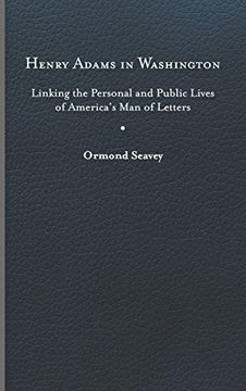portada Henry Adams in Washington: Linking the Personal and Public Lives of America'S man of Letters (en Inglés)