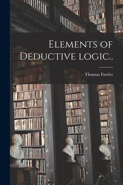 portada Elements of Deductive Logic [microform].. (in English)