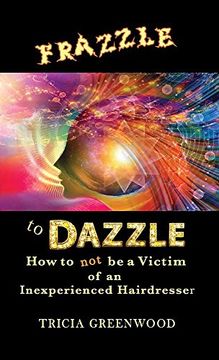 portada Frazzle to Dazzle: How to Not Be a Victim of an Inexperienced Hairdresser