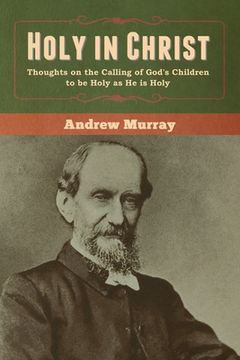 portada Holy in Christ: Thoughts on the Calling of God's Children to be Holy as He is Holy (in English)