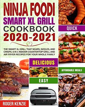 portada Ninja Foodi Smart xl Grill Cookbook 2020-2021: The Smart xl Grill That Sears, Sizzles, and Crisps. 6 in 1 Indoor Countertop Grill and air Fryer Recipes for Your Whole Family (en Inglés)