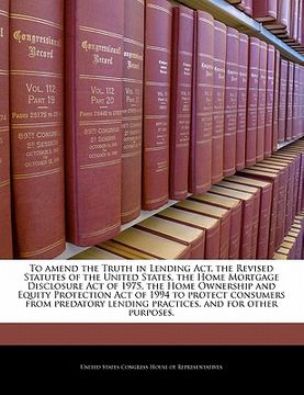 portada to amend the truth in lending act, the revised statutes of the united states, the home mortgage disclosure act of 1975, the home ownership and equity (en Inglés)