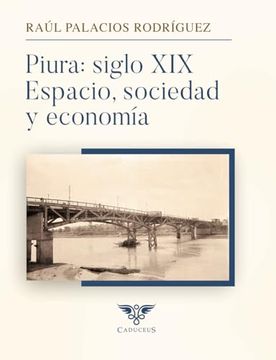 portada Piura: Siglo Xix: Espacio, Sociedad y Economía