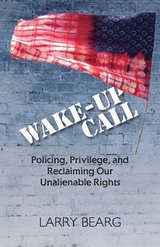 portada Wake-Up Call: Policing, Privilege, and Reclaiming Our Unalienable Rights (in English)