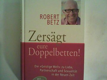 portada Zersägt Eure Doppelbetten! Die "Geistige Welt" zu Liebe, Partnerschaft und Sexualität in der Neuen Zeit Ohne cd! (en Alemán)