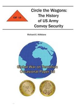 portada Circle the Wagons: The History of US Army Convoy Security: Global War on Terrorism Occasional Paper 13 (en Inglés)