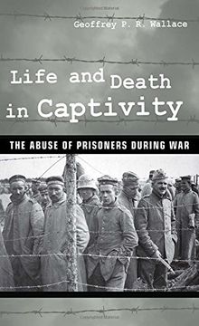 portada Life and Death in Captivity: The Abuse of Prisoners During war 