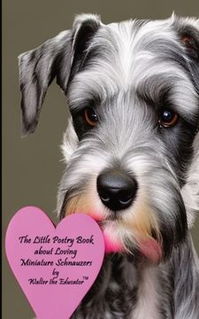 portada The Little Poetry Book about Loving Miniature Schnauzers (en Inglés)