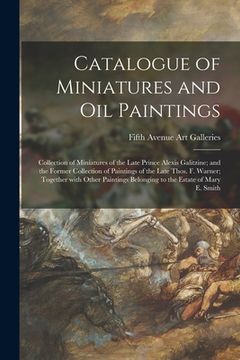 portada Catalogue of Miniatures and Oil Paintings; Collection of Miniatures of the Late Prince Alexis Galitzine; and the Former Collection of Paintings of the (in English)