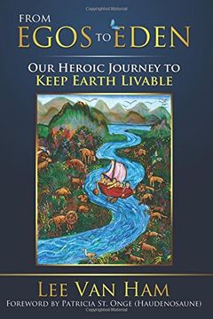 portada From Egos to Eden: Our Heroic Journey to Keep Earth Livable (Eden for the 21St Century) (Volume 2) (en Inglés)