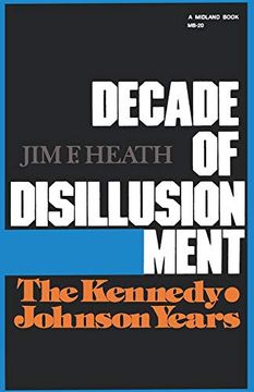 portada Decade of Disillusionment: The Kennedy Johnson Years (America Since World war ii) (en Inglés)