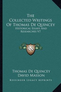 portada the collected writings of thomas de quincey: historical essays and researches v7 (en Inglés)
