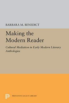 portada Making the Modern Reader: Cultural Mediation in Early Modern Literary Anthologies (Princeton Legacy Library) (en Inglés)