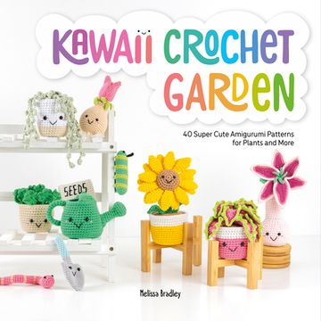 portada Kawaii Crochet Garden: 40 Super Cute Amigurumi Patterns for Plants and More 