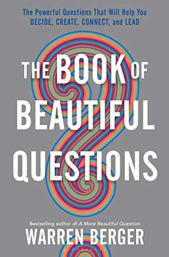 portada The Book of Beautiful Questions: The Powerful Questions That Will Help you Decide, Create, Connect, and Lead (en Inglés)