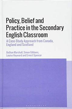 portada Policy, Belief and Practice in the Secondary English Classroom: A Case-Study Approach From Canada, England and Scotland (en Inglés)