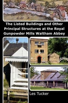 portada The Listed Buildings and Other Principal Structures at the Royal Gunpowder Mills Waltham Abbey (en Inglés)