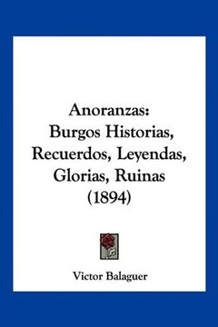 portada Anoranzas: Burgos Historias, Recuerdos, Leyendas, Glorias, Ruinas (1894)